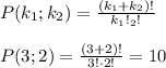 P(k_1;k_2)= \frac{(k_1+k_2)!}{k_1!\cdotk_2!} \\ \\ P(3;2)= \frac{(3+2)!}{3!\cdot 2!}=10