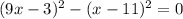 (9x-3)^{2} -(x-11)^{2} =0