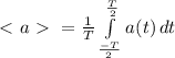 \ \textless \ a\ \textgreater \ =\frac{1}{T}\int\limits^ \frac{T}{2} _ \frac{-T}{2} {a(t)} \, dt