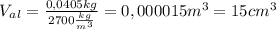 V_a_l= \frac{0,0405kg}{2700 \frac{kg}{m^3} }=0,000015m^3=15cm^3