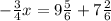 - \frac{3}{4} x= 9\frac{5}{6}+7 \frac{2}{6}