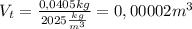 V_t= \frac{0,0405kg}{2025 \frac{kg}{m^3} }= 0,00002m^3