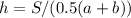 h=S/(0.5(a+b) )