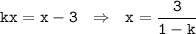 \tt kx=x-3~~\Rightarrow~~ x=\dfrac{3}{1-k}