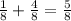 \frac{1}{8} + \frac{4}{8}= \frac{5}{8} &#10;