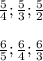 \frac{5}{4} ; \frac{5}{3} ; \frac{5}{2} \\ \\ \frac{6}{5} ; \frac{6}{4} ; \frac{6}{3}