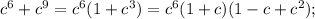 c^{6} +c^{9} = c^{6} (1+c^{3} ) = c^{6} (1+c) (1-c+c^{2} );