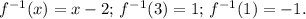 f^{-1}(x)=x-2;\, f^{-1}(3)=1;\, f^{-1}(1)=-1.