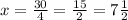 x= \frac{30}{4}= \frac{15}{2} = 7 \frac{1}{2}