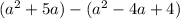 (a^2+5a)-(a^2-4a+4)