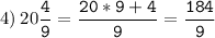 4)\:20\tt\displaystyle\frac{4}{9}=\frac{20*9+4}{9}=\frac{184}{9}