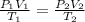 \frac{ P_{1} V_{1} }{ T_{1} }= \frac{ P_{2} V_{2} }{ T_{2} }