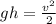 gh = \frac{ v^{2} }{2}