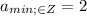 a_{min; \in Z}=2