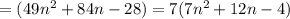 =(49n^2+84n-28)=7(7n^2+12n-4)