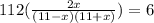 112( \frac{2x}{(11-x)(11+x)})=6