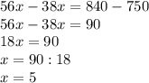 56x-38x=840-750\\56x-38x=90\\18x=90\\x=90:18\\x=5