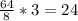 \frac{64}{8}*3=24