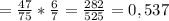 =\frac{47}{75}* \frac{6}{7}= \frac{282}{525} =0,537