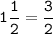 \tt\displaystyle 1\frac{1}{2}=\frac{3}{2}