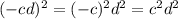 (-cd)^2= (-c)^2d^2= c^2d^2