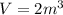 V=2m^3