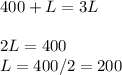 400+L=3L \\ \\ &#10;2L=400 \\ &#10;L=400/2=200