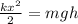 \frac{kx^{2} }{2} = mgh