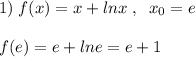 1)\; f(x)=x+lnx\; ,\; \; x_0=e\\\\f(e)=e+lne=e+1