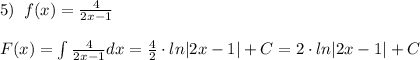 5)\; \; f(x)=\frac{4}{2x-1}\\\\F(x)=\int \frac{4}{2x-1} dx=\frac{4}{2}\cdot ln|2x-1|+C=2\cdot ln|2x-1|+C