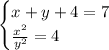 \begin{cases}x+y+4=7\\\frac{x^2}{y^2}=4\end{cases}