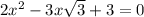 2 x^{2} -3x \sqrt{3}+3=0