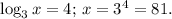 \log_3x = 4;\, x=3^4=81.