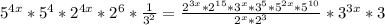 5^{4x}*5^4 *2^{4x}*2^{6} * \frac{ 1 }{3^{2} } = \frac{2^{3x}*2^{15}*3^{x}*3^5*5^{2x}*5^{10} }{2 ^{x}*2^3 } *3 ^{3x} *3