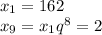 x_1=162&#10;\\\&#10;x_9=x_1q^8=2