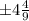 \pm 4 \frac{4}{9}