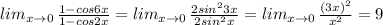 lim_{x\to 0} \, \frac{1-cos6x}{1-cos2x} =lim_{x\to 0}\, \frac{2sin^23x}{2sin^2x} =lim_{x\to 0}\, \frac{(3x)^2}{x^2} =9