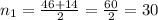 n_{1} = \frac{ 46 + 14}{2} = \frac{ 60}{2}=30