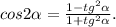 cos2 \alpha = \frac{1-tg^2 \alpha }{1+tg^2 \alpha } .