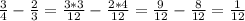 \frac{3}{4} - \frac{2}{3} = \frac{3*3}{12} - \frac{2*4}{12} = \frac{9}{12} - \frac{8}{12} = \frac{1}{12}