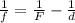 \frac{1}{f} = \frac{1}{F} - \frac{1}{d}