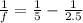 \frac{1}{f}= \frac{1}{5}- \frac{1}{2.5}