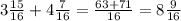 3 \frac{15}{16} +4 \frac{7}{16} = \frac{63+71}{16}=8 \frac{9}{16}