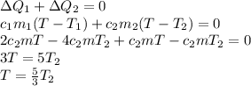 \Delta Q_1 + \Delta Q_2 = 0\\&#10;c_1m_1(T - T_1) + c_2m_2(T - T_2)=0\\&#10;2c_2mT - 4c_2mT_2+c_2mT-c_2mT_2=0\\3T=5T_2\\T=\frac{5}{3}T_2