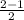 \frac{2-1}{2}