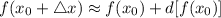 f(x_0 + \triangle x) \approx f(x_0) + d[f(x_0)]