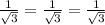 \frac{1}{ \sqrt{3} } = \frac{1}{\sqrt{3} }= \frac{1}{ \sqrt{3} }