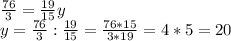 \frac{76}{3}= \frac{19}{15} y \\ y= \frac{76}{3} : \frac{19}{15} = \frac{76*15}{3*19} =4*5=20