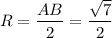 R=\dfrac{AB}{2}=\dfrac{\sqrt{7}}{2}