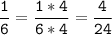 \tt\displaystyle\frac{1}{6}=\frac{1*4}{6*4}=\frac{4}{24}\\